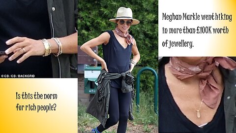 Meghan Markle went for a hike while adorned in thousands of £s worth of jewellery.