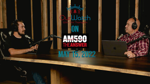 Our Watch on AM590 The Answer - May 15, 2022