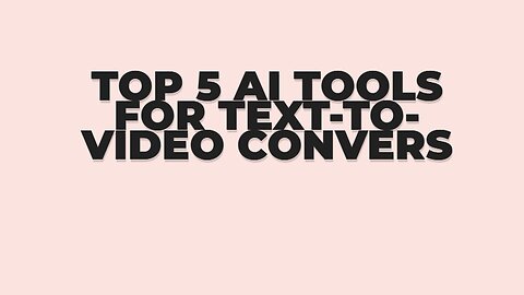 Top 5 AI Tools for Text-to-Video Convers