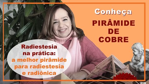 Conheça a Piramide de Cobre. Radiestesia na prática: a melhor piramide para radiestesia e radionica