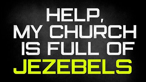 Help! My Church Is Full Of Jezebels!