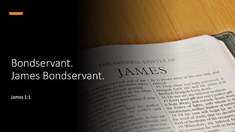 April 7, 2024 - "Bondservant. James Bondservant." (James 1:1)