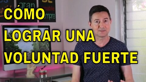 Qué hacer para lograr una voluntad fuerte