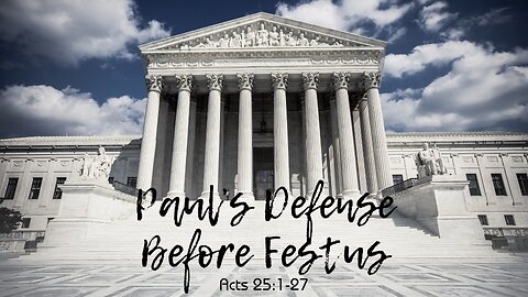 "Paul's Defense Before Festus" Acts Chapter 25:1-27