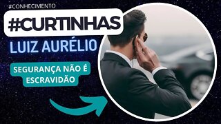 CURTINHAS LUIZ AURÉLIO SEGURANÇA NÃO É ESCRAVIDÃO #curtinhasluizaurelio