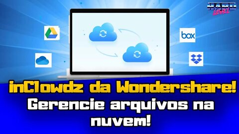 inClowdz da Wondershare! Gerencie, transfira e sincronize dados entre diversos serviços de nuvem!