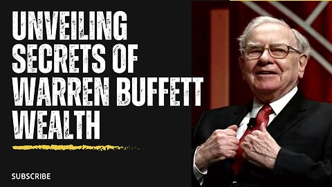 How Warren Buffett Achieved Financial Success: Unveiling the Secrets to His Wealth"