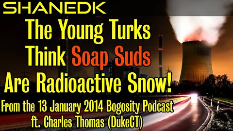 The Young Turks Think SOAP SUDS Are Radioactive Snow!