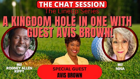 A KINGDOM HOLE IN ONE! WITH SPCL GUEST AVIS BROWN! | THE CHAT SESSION