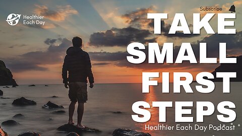 Take small first steps | Healthier Each Day 019