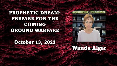 PROPHETIC DREAM: PREPARE FOR THE COMING GROUND WARFARE