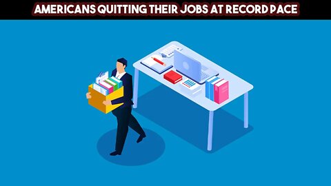 Americans Quitting Their Jobs At Record Pace