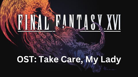 Final Fantasy 16 OST 128: Take Care, My Lady