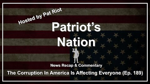 The Corruption In America Is Affecting Everyone (Ep. 189) - Patriot's Nation