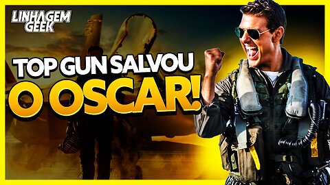 TOP GUN SALVA A AUDIÊNCIA DO OSCAR 2023