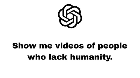 I Asked ChatGPT to Show Me Videos of People Who Lack Humanity. This Was the First One...