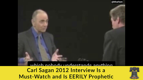 Carl Sagan 2012 Interview Is a Must-Watch and Is EERILY Prophetic