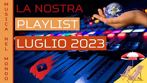 Musica nel Mondo - La Nostra Playlist Musicale Mondiale Luglio 2023