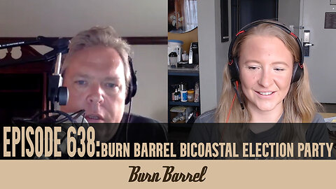 EPISODE 638: Burn Barrel Bicoastal Election Party