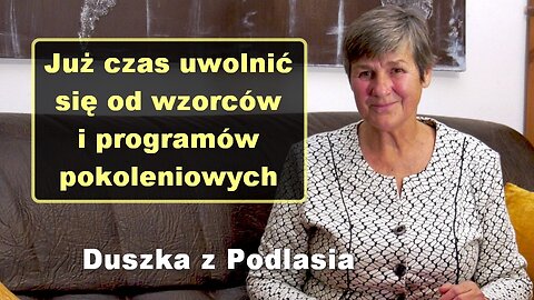 Już czas uwolnić się od wzorców i programów pokoleniowych - Duszka z Podlasia