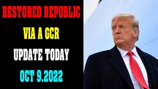 RESTORED REPUBLIC VIA A GCR UPDATE TODAY OCT 9.2022 !!!