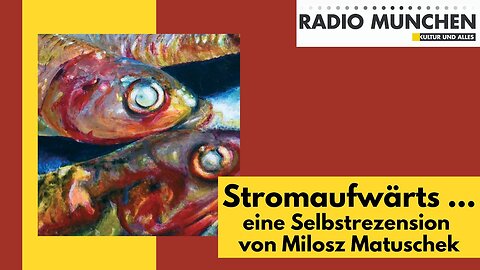 Stromaufwärts zur Quelle - eine Selbstrezension von Milosz Matuschek@Radio München🙈🐑🐑🐑 COV ID1984