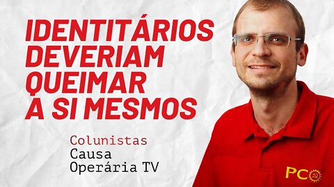 Identitários deveriam começar queimando a si mesmos - Colunistas da COTV | Henrique Áreas