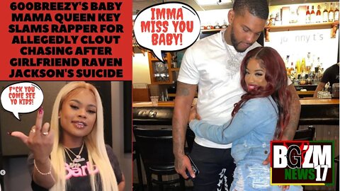 @600breezy's baby Mom @Queen Key Slams Him for Allegedly clout chasing Raven Jacksons Self Deletion