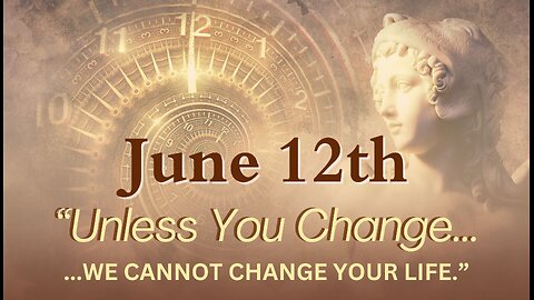 "Unless You Change, We Cannot Change Your Lives" Angelic Message - June 12