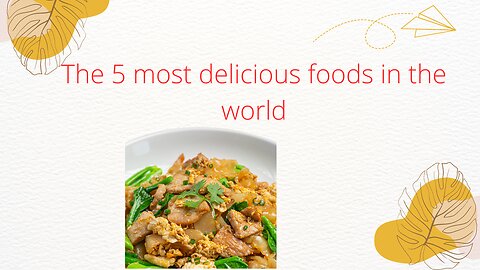 The 5 most delicious foods in the world