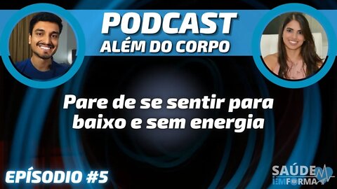 Energia: Será que estão sugando a sua? Saiba como recarregar🔋POCAST🎙ALÉM DO CORPO #5