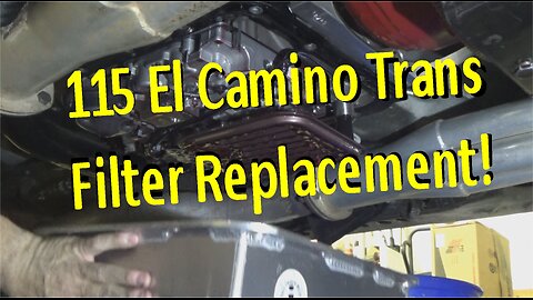 El Camino Trans Filter Replacement and FUN!