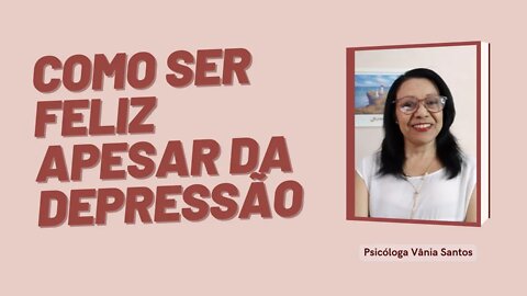 COMO SER FELIZ APESAR DA DEPRESSÃO