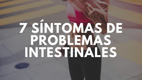 7 Síntomas de problemas intestinales