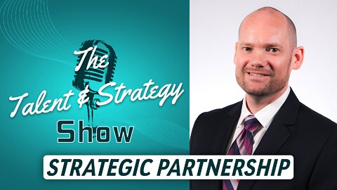 The Talent & Strategy Show | Episode 1 - Strategic Partnership