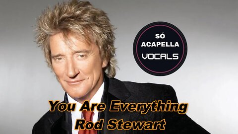 You Are Everything - Rod Stewart Flash Back Só ACapella