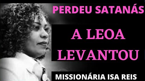 MISSIONÁRIA ISA REIS RASGA O CORAÇÃO E O VERBO - A LEOA LEVANTOU, PERDEU SATANÁS!!! HÔ GLORIA.