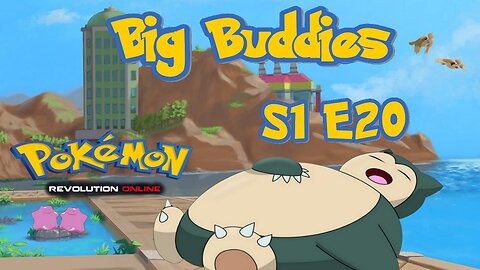 S1E20: Big Buddies | Pokémon Revolution Online