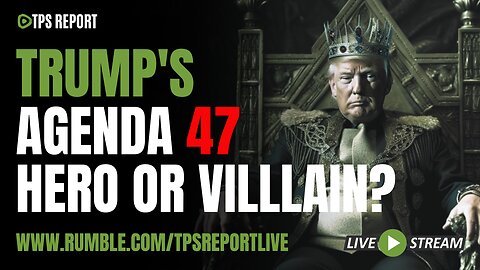 DONALD TRUMP’S AGENDA 47, CONSERVATIVE HERO OR VILLAIN? | TPS Report Live