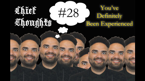 Chief Thoughts #028: You've Definitely Been Experienced