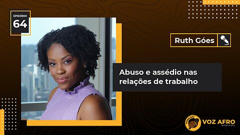 #64 - ABUSO E ASSÉDIO NAS RELAÇÕES DE TRABALHO - Ruth Góes