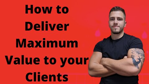 How to deliver maximum value to your clients