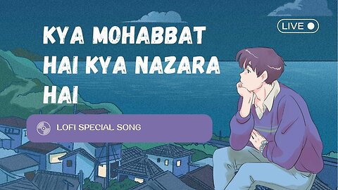 💞Kya Mohabbat Hai Kya Nazara Hai (Lofi+Reverb) | Tulsi Kumar & Jubin Nautiyal | Bushan K | Ahmed k 🥰