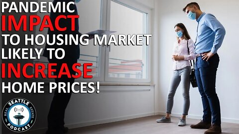 Housing market hits 'fever pitch,' prices likely to increase more | Seattle Real Estate Podcast