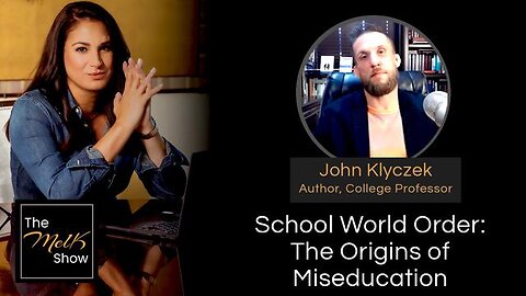 MEL K & JOHN KLYCZEK | SCHOOL WORLD ORDER: THE ORIGINS OF MISEDUCATION | 3-21-24