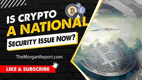 Is Crypto A National Security Issue Now?