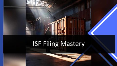 Mastering ISF Filing: Overcoming Challenges for Smooth Customs Clearance