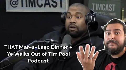 THAT Mar-A-Lago Dinner + Ye Walks Out on Tim Pool Podcast