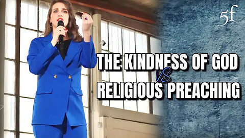 The Kindness of God vs Religious Preaching