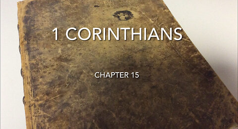 1 Corinthians (Chapter 15) The Resurrection